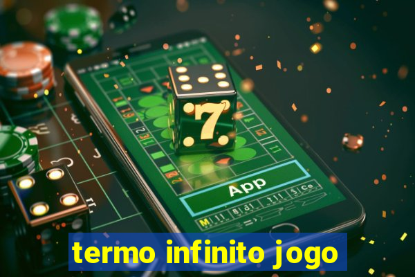 termo infinito jogo